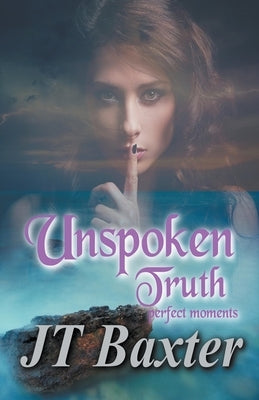 Unspoken Truth Perfect Moments by Baxter, Jt
