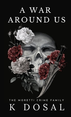 A War Around US: The Moretti Crime Family by Dosal, K.