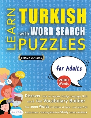 LEARN TURKISH WITH WORD SEARCH PUZZLES FOR ADULTS - Discover How to Improve Foreign Language Skills with a Fun Vocabulary Builder. Find 2000 Words to by Lingua Classics