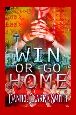 Win or Go Home by Smith, Daniel Clarke