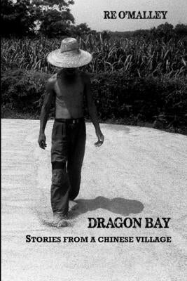 Dragon Bay: Stories from a Chinese Village by O'Malley, Re