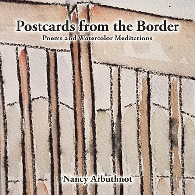 Postcards from the Border: Poems and Watercolor Meditations by Arbuthnot, Nancy