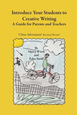 Introduce Your Students to Creative Writing: A Guide for Parents and Teachers by Wirth, Marcy