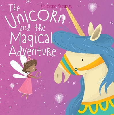 The Unicorn and the Magical Adventure by Philip, Claire