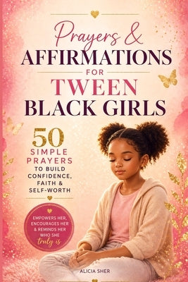 Prayers & Affirmations for Tween Black Girls: 50 Simple Prayers to Build Confidence, Self-Love & Faith by Publishing, Solace