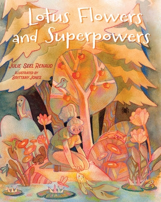 Lotus Flowers and Superpowers by Renaud, Julie Seel