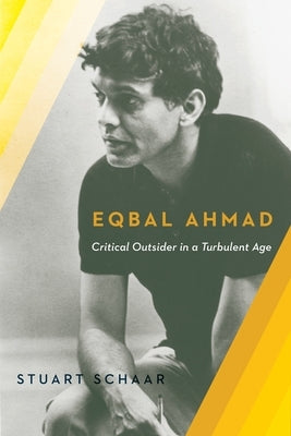 Eqbal Ahmad: Critical Outsider by Schaar, Stuart