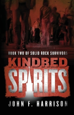 Kindred Spirits: Book Two of Solid Rock Survivors by Harrison, John F.
