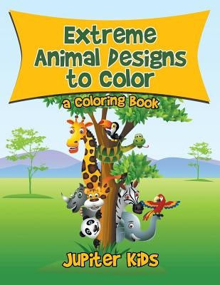 Extreme Animal Designs to Color, a Coloring Book by Jupiter Kids