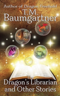 The Dragon's Librarian and Other Stories by Baumgartner, T. M.