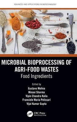 Microbial Bioprocessing of Agri-food Wastes: Food Ingredients by Molina, Gustavo