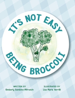 It's Not Easy Being Broccoli by Gambino-Mitrovich, Kimberly