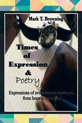 Times of Expression & Poetry: Expressions of evolution to manhood.from hope to promise! by Browning, Mark T.