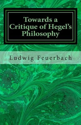 Towards a Critique of Hegel's Philosophy by Feuerbach, Ludwig