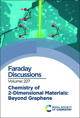 Chemistry of 2-Dimensional Materials: Beyond Graphene: Faraday Discussion 227 by Royal Society of Chemistry