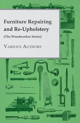 Furniture Repairing and Re-Upholstery (The Woodworker Series) by Various