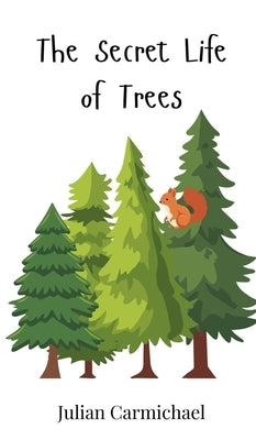 The Secret Life of Trees by Carmichael, Julian