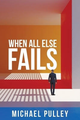 When All Else Fails by Pulley, Michael