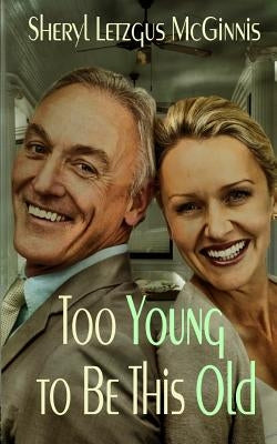 Too Young to Be This Old: Mature Anthology by McGinnis, Mrs Sheryl Letzgus