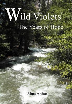 Wild Violets: The Years of Hope by Arthur, Alma