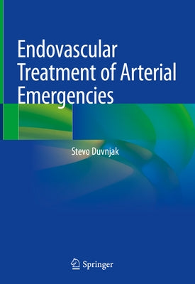 Endovascular Treatment of Arterial Emergencies by Duvnjak, Stevo