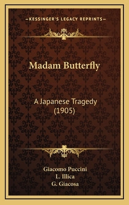 Madam Butterfly: A Japanese Tragedy (1905) by Puccini, Giacomo