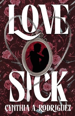 Lovesick: A Dark Romance by Rodriguez, Cynthia A. a.