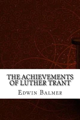 The Achievements of Luther Trant by Balmer, Edwin