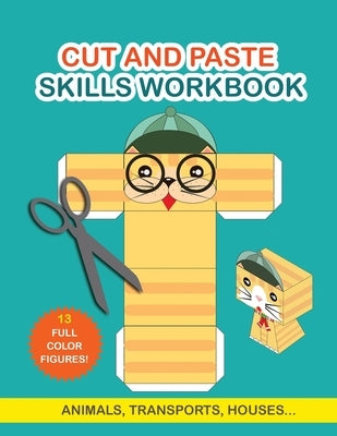 Cut and Paste Skills Workbook: Activity Book for Kids. Childrens Activity Books. Scissor Cutting Activities by Grete Books