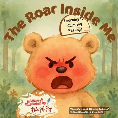 The Roar Inside Me - Learning to Calm Big Feelings: A Children's Book About Anger Management, Emotional Regulation for Ages 3-7 by Roy, Neha Moghe