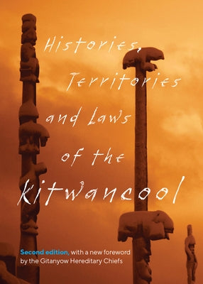 Histories, Territories and Laws of the Kitwancool: Second Edition, with a New Foreword by the Gitanyow Hereditary Chiefs by Good (Less-Say-Gu), Maggie