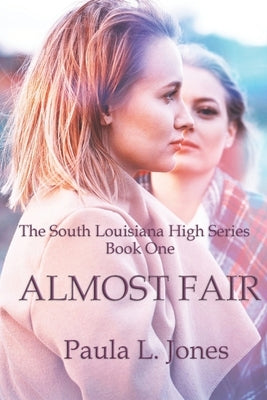 Almost Fair: Book One of the South Louisiana High Series by Jones, Paula L.