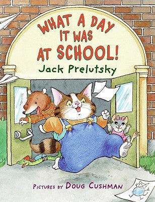 What a Day It Was at School! by Prelutsky, Jack