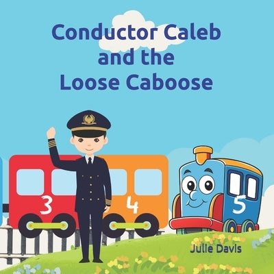 Conductor Caleb and the Loose Caboose by Davis, Julie