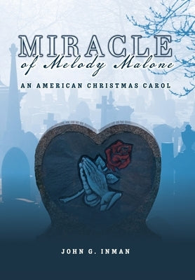 Miracle of Melody Malone: An American Christmas Carol by Inman, John G.