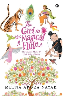 The Girl in the Magical Flute: Stories from Myths and Folktales of India by Nayak, Meena Arora