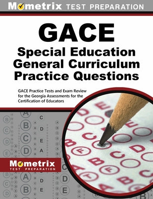 Gace Special Education General Curriculum Practice Questions: Gace Practice Tests and Exam Review for the Georgia Assessments for the Certification of by Mometrix Test Prep