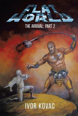 Flat World: The Arrival: Part 2 by Kovac, Ivor
