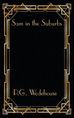 Sam in the Suburbs by Wodehouse, P. G.