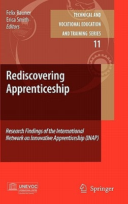Rediscovering Apprenticeship: Research Findings of the International Network on Innovative Apprenticeship (INAP) by Rauner, Felix
