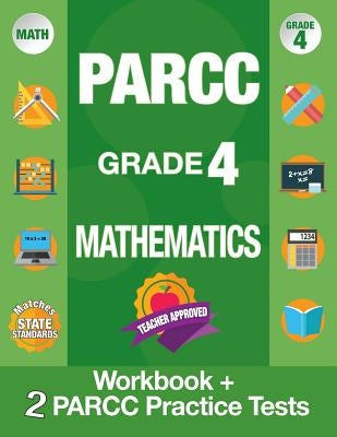 Parcc Grade 4 Mathematics: Workbook and 2 Parcc Practice Tests, Parcc Test Prep Grade 4 Common Core, Grade 4 Mathematic Parcc, Grade 4 Math Workb by Parcc Assessment Test Prep Team