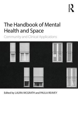 The Handbook of Mental Health and Space: Community and Clinical Applications by McGrath, Laura