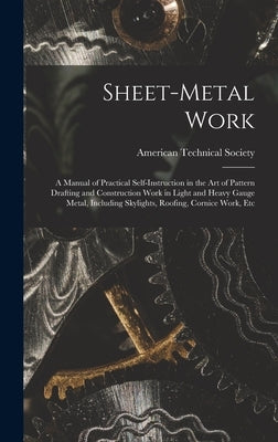 Sheet-Metal Work: A Manual of Practical Self-Instruction in the Art of Pattern Drafting and Construction Work in Light and Heavy Gauge M by American Technical Society