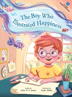 The Boy Who Illustrated Happiness by Dias de Oliveira Santos, Victor