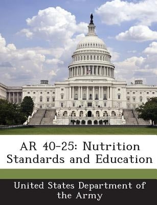 AR 40-25: Nutrition Standards and Education by United States Department of the Army