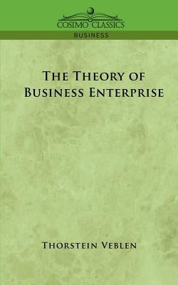 The Theory of Business Enterprise by Veblen, Thorstein