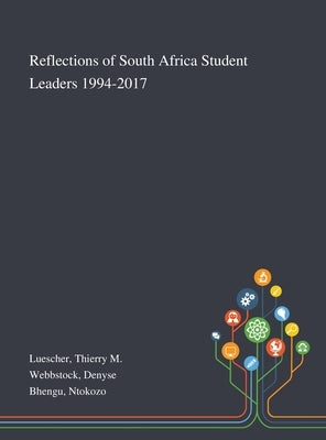 Reflections of South Africa Student Leaders 1994-2017 by Luescher, Thierry M.