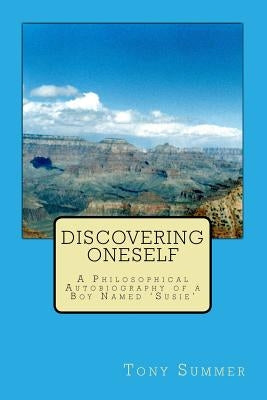 Discovering Oneself: A Philosophical Autobiography of a Boy Named ?Susie? by Summer, Tony