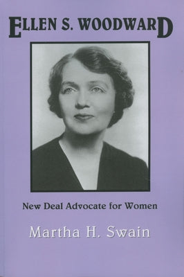 Ellen S. Woodward: New Deal Advocate for Women by Swain, Martha H.
