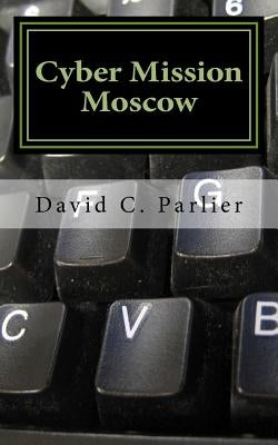 Cyber Mission Moscow: A Jon Deats Spy Thriller by Parlier, David C.